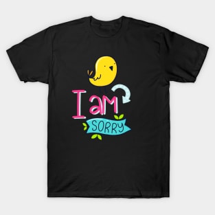 I am Sorry T-Shirt